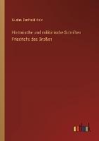 Historische und militarische Schriften Friedrichs des Grossen - Gustav Berthold Volz - cover