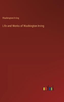 Life and Works of Washington Irving - Washington Irving - cover
