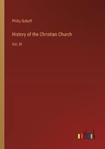 History of the Christian Church: Vol. III