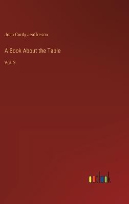 A Book About the Table: Vol. 2 - John Cordy Jeaffreson - cover