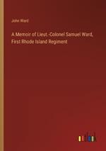 A Memoir of Lieut.-Colonel Samuel Ward, First Rhode Island Regiment