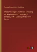 The Conchologist's Text-Book, Embracing the Arrangements of Lamarck and Linnaeus, with a Glossary of Technical Terms