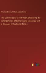 The Conchologist's Text-Book, Embracing the Arrangements of Lamarck and Linnaeus, with a Glossary of Technical Terms