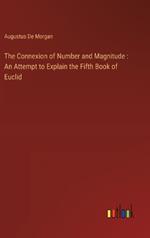 The Connexion of Number and Magnitude: An Attempt to Explain the Fifth Book of Euclid