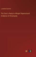 The Deist's Reply to Alleged Supernatural Evidence of Christianity