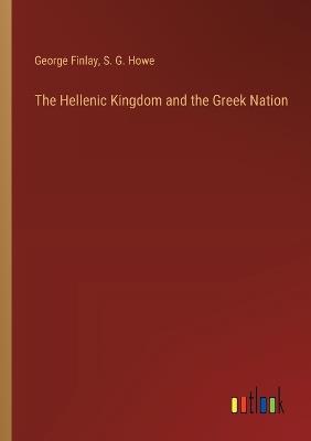 The Hellenic Kingdom and the Greek Nation - George Finlay,S G Howe - cover