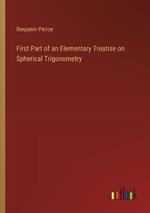 First Part of an Elementary Treatise on Spherical Trigonometry