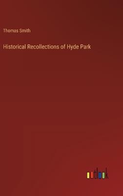 Historical Recollections of Hyde Park - Thomas Smith - cover
