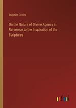 On the Nature of Divine Agency in Reference to the Inspiration of the Scriptures