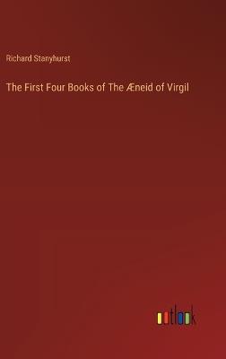 The First Four Books of The Æneid of Virgil - Richard Stanyhurst - cover