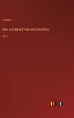 Man and Beast here and Hereafter: Vol. I