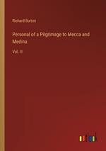 Personal of a Pilgrimage to Mecca and Medina: Vol. III