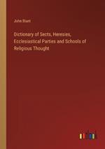 Dictionary of Sects, Heresies, Ecclesiastical Parties and Schools of Religious Thought