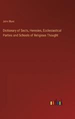Dictionary of Sects, Heresies, Ecclesiastical Parties and Schools of Religious Thought