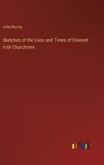 Sketches of the Lives and Times of Eminent Irish Churchmen