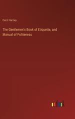 The Gentlemen's Book of Etiquette, and Manual of Politeness