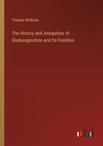 The History and Antiquities of Glamorganshire and Its Families