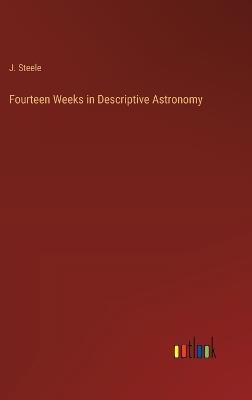 Fourteen Weeks in Descriptive Astronomy - J Steele - cover