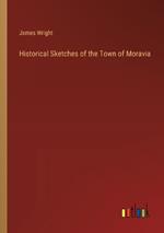 Historical Sketches of the Town of Moravia
