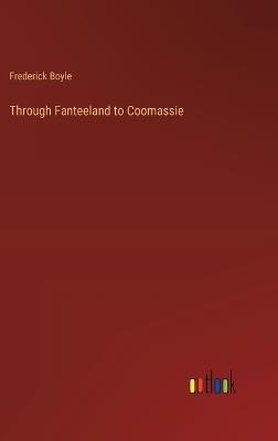 Through Fanteeland to Coomassie - Frederick Boyle - cover