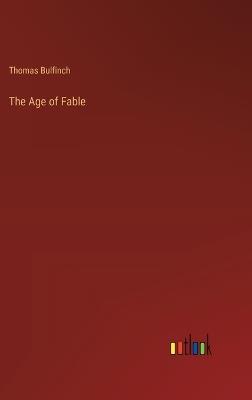 The Age of Fable - Thomas Bulfinch - cover