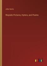 Wayside Pictures, Hymns, and Poems