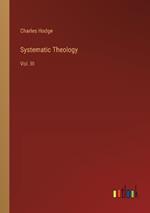 Systematic Theology: Vol. III
