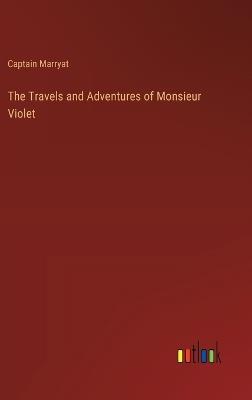 The Travels and Adventures of Monsieur Violet - Captain Marryat - cover
