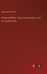 Horses and Men: Tales, long and short, from our American life