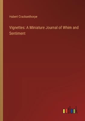 Vignettes: A Miniature Journal of Whim and Sentiment - Hubert Crackanthorpe - cover
