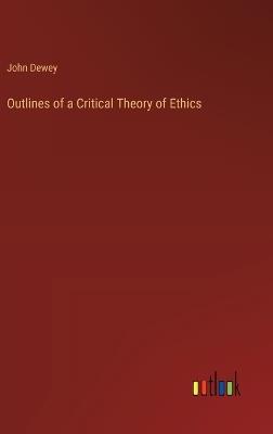 Outlines of a Critical Theory of Ethics - John Dewey - cover