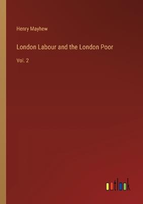 London Labour and the London Poor: Vol. 2 - Henry Mayhew - cover