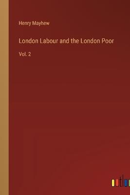 London Labour and the London Poor: Vol. 2 - Henry Mayhew - cover