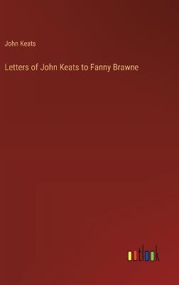 Letters of John Keats to Fanny Brawne - John Keats - cover