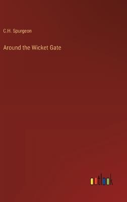 Around the Wicket Gate - Charles Haddon Spurgeon - cover
