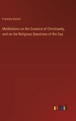 Meditations on the Essence of Christianity, and on the Religious Questions of the Day