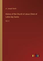 History of the Church of Jesus Christ of Latter-day Saints: Vol. 4