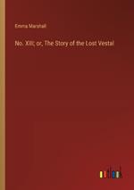 No. XIII; or, The Story of the Lost Vestal