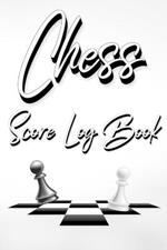 Chess Score Log Book: Chess Score Notebook 99 Games Track Your Moves And Analyse Your Strategies: Chess Game Record Keeper Book, Perfect Gift for Chess Lovers (60 Moves)
