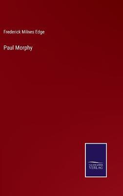 Paul Morphy - Frederick Milnes Edge - cover