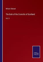 The Buik of the Croniclis of Scotland: Vol. II