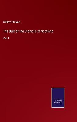 The Buik of the Croniclis of Scotland: Vol. II - William Stewart - cover