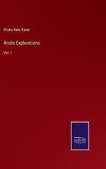 Arctic Explorations: Vol. I
