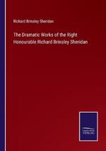 The Dramatic Works of the Right Honourable Richard Brinsley Sheridan