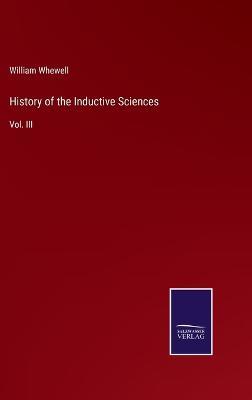 History of the Inductive Sciences: Vol. III - William Whewell - cover
