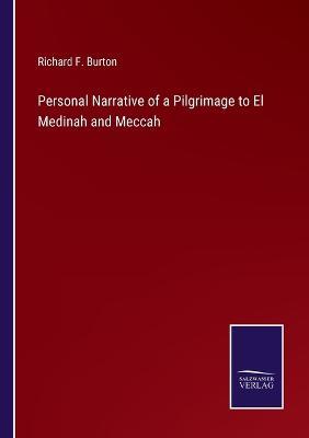 Personal Narrative of a Pilgrimage to El Medinah and Meccah - Richard F Burton - cover