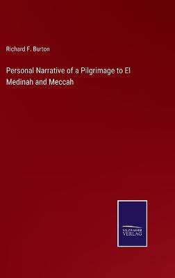 Personal Narrative of a Pilgrimage to El Medinah and Meccah - Richard F Burton - cover