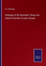 Catalogue of the Advocates' Library and Library of the Bar of Lower Canada