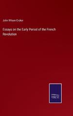 Essays on the Early Period of the French Revolution