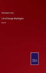Life of George Washington: Vol. IV